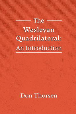 The Wesleyan Quadrilateral: An Introduction - Don Thorsen
