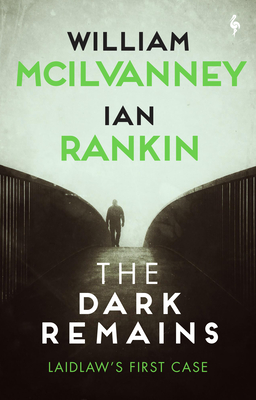 The Dark Remains: A Laidlaw Investigation - William Mcilvanney