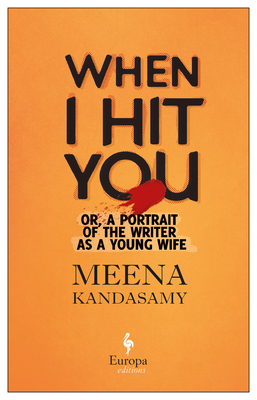 When I Hit You: Or, a Portrait of the Writer as a Young Wife - Meena Kandasamy