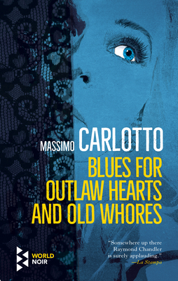 Blues for Outlaw Hearts and Old Whores - Massimo Carlotto