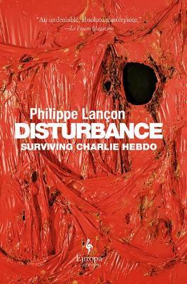 Disturbance: Surviving Charlie Hebdo - Philippe Lan�on