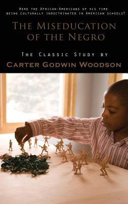 Miseducation of the Negro - Carter Godwin Woodson