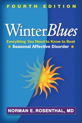 Winter Blues: Everything You Need to Know to Beat Seasonal Affective Disorder - Norman E. Rosenthal