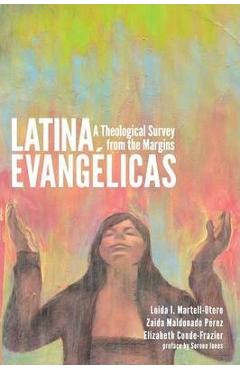 Coperta cărții 'Latina Evangelicas: A Theological Survey from the Margins - Loida I. Martell-otero'
