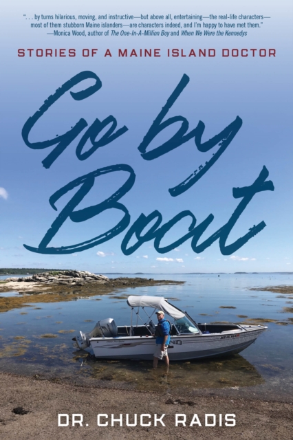 Go By Boat: Stories of a Maine Island Doctor - Chuck Radis