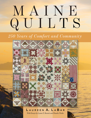 Maine Quilts: 250 Years of Comfort and Community - Laureen Labar
