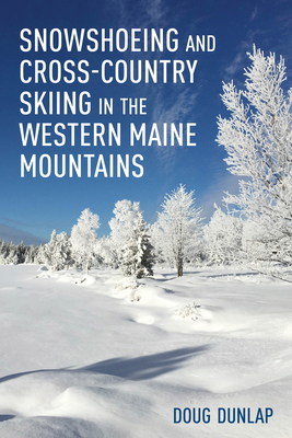 Snowshoeing and Cross-Country Skiing in the Western Maine Mountains - Doug Dunlap