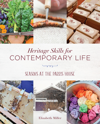 Heritage Skills for Contemporary Life: Seasons at the Parris House - Elizabeth Miller