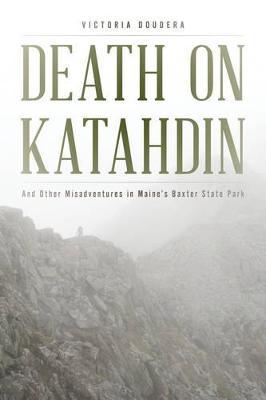 Death on Katahdin: And Other Misadventures in Maine's Baxter State Park - Randi Minetor