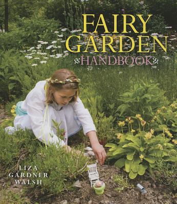 Fairy Garden Handbook - Liza Gardner Walsh