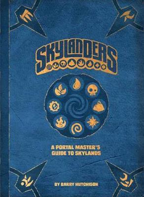 Skylanders: A Portal Master's Guide to Skylands - Barry Hutchison