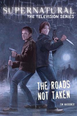 Supernatural: The Television Series: The Roads Not Taken - Tim Waggoner