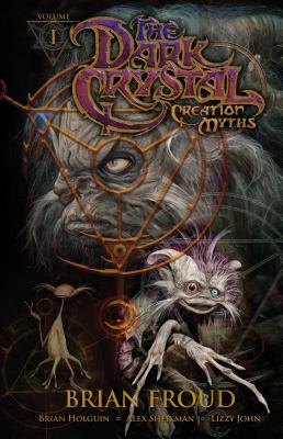 Jim Henson's the Dark Crystal: Creation Myths, Volume 1 - Jim Henson