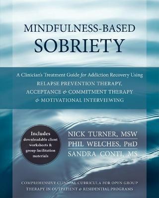 Mindfulness-Based Sobriety: A Clinician's Treatment Guide for Addiction Recovery Using Relapse Prevention Therapy, Acceptance & Commitment Therapy - Nick Turner