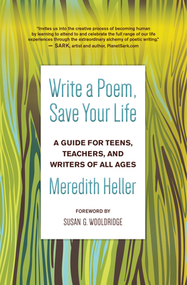 Write a Poem, Save Your Life: A Guide for Teens, Teachers, and Writers of All Ages - Meredith Heller