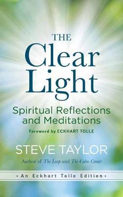 The Clear Light: Spiritual Reflections and Meditations - Steve Taylor