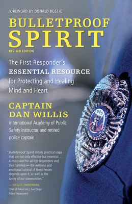 Bulletproof Spirit, Revised Edition: The First Responder's Essential Resource for Protecting and Healing Mind and Heart - Dan Willis