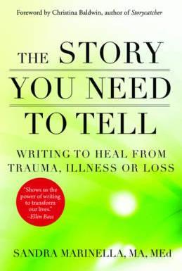 The Story You Need to Tell: Writing to Heal from Trauma, Illness, or Loss - Sandra Marinella
