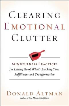 Coperta cărții 'Clearing Emotional Clutter: Mindfulness Practices for Letting Go of What's Blocking Your Fulfillment and Transformation'