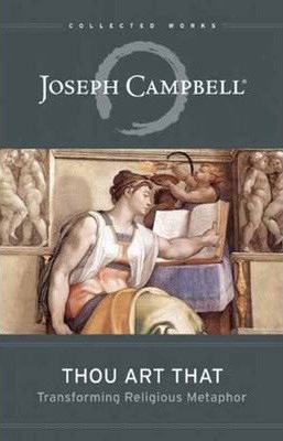 Thou Art That: Transforming Religious Metaphor - Joseph Campbell