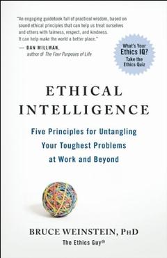 Poza produsului Ethical Intelligence: Five Principles for Untangling Your Toughest Problems at Work and Beyond - Bruce Weinstein