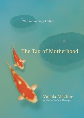The Tao of Motherhood - Vimala Mcclure