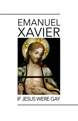If Jesus Were Gay - Emanuel Xavier