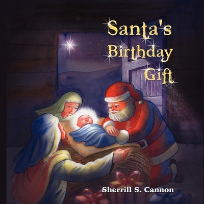 Santa's Birthday Gift - Sherrill S. Cannon