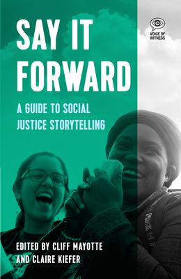 Coperta cărții 'Say It Forward: A Guide to Social Justice Storytelling - Cliff Mayotte'