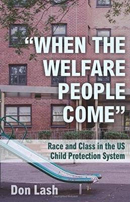 When the Welfare People Come: Race and Class in the Us Child Protection System - Don Lash