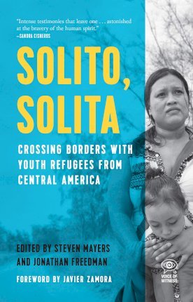 Solito, Solita: Crossing Borders with Youth Refugees from Central America - Steven Mayers