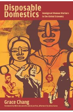 Disposable Domestics: Immigrant Women Workers in the Global Economy - Grace Chang
