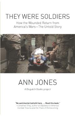 Poza produsului They Were Soldiers: How the Wounded Return from America's Wars: The Untold Story - Ann Jones