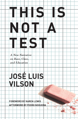 This Is Not a Test: A New Narrative on Race, Class, and Education - Jos� Vilson