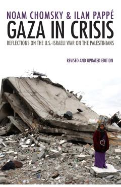 Gaza in Crisis: Reflections on the Us-Israeli War Against the Palestinians - Noam Chomsky