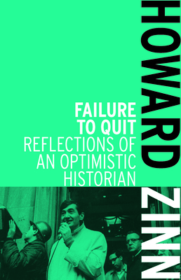 Failure to Quit: Reflections of an Optimistic Historian - Howard Zinn