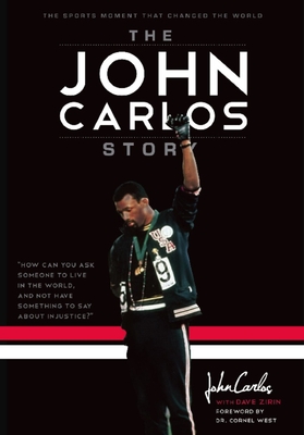 The John Carlos Story: The Sports Moment That Changed the World - Dave Zirin