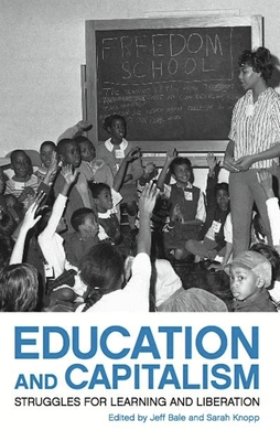 Education and Capitalism: Struggles for Learning and Liberation - Sarah Knopp