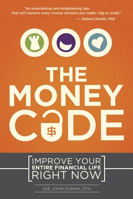 The Money Code: Improve Your Entire Financial Life Right Now - Joe John Duran