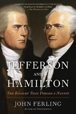 Jefferson and Hamilton: The Rivalry That Forged a Nation - John Ferling