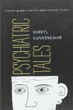 Psychiatric Tales: Eleven Graphic Stories about Mental Illness - Darryl Cunningham