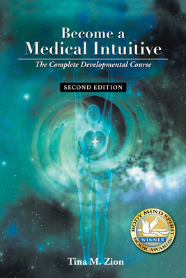 Become a Medical Intuitive - Second Edition: The Complete Developmental Course - Tina M. Zion
