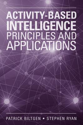 Activity-Based intelligence Principles and Applications - Patrick Biltgen