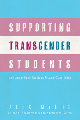 Supporting Transgender Students: Understanding Gender Identity and Reshaping School Culture - Alex Myers