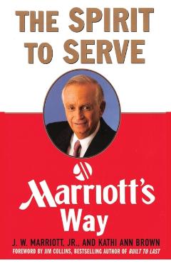 The Spirit to Serve Marriott's Way - J. W. Marriott