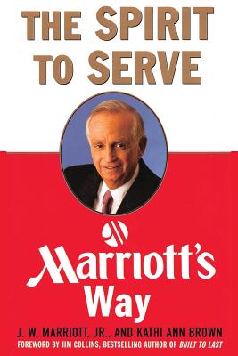 The Spirit to Serve Marriott's Way - J. W. Marriott