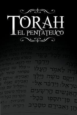 La Torah, El Pentateuco: Traduccion de La Torah Basada En El Talmud, El Midrash y Las Fuentes Judias Clasicas. - Rabino Isaac Weiss