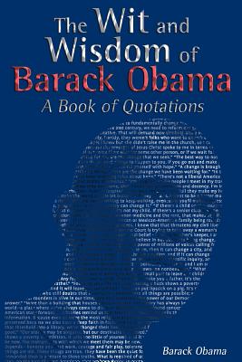 The Wit and Wisdom of Barack Obama: A Book of Quotations - Barack Obama