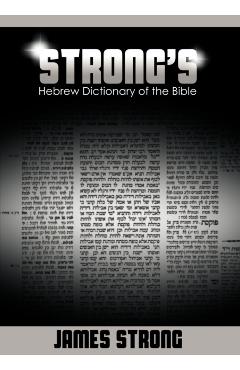Strong's Hebrew Dictionary of the Bible (Strong's Dictionary) - James Strong