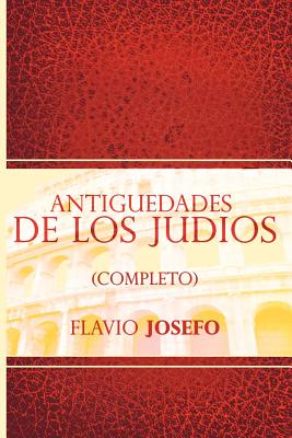 Antiguedades de Los Judios (Completo) / Jewish Antiques (Spanish Edition) - Flavio Josefo